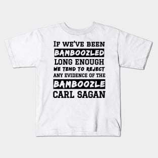 Carl Sagan Bamboozled Quote If We've Been Bamboozled Long Enough Kids T-Shirt
